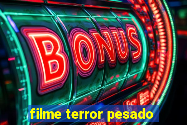 filme terror pesado